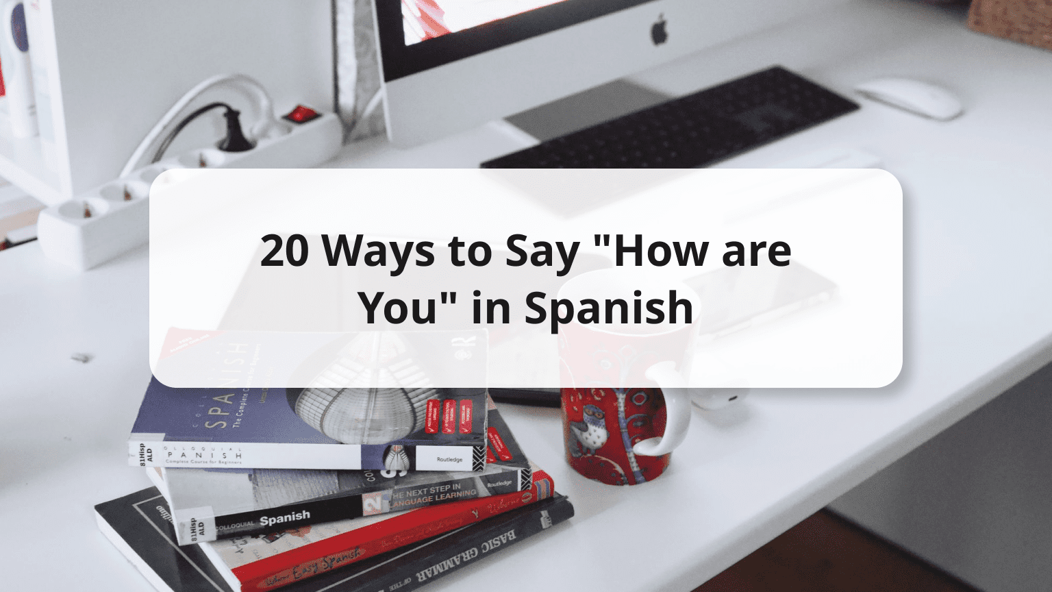 how to say how's it going in spanish